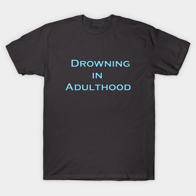 Drowning in Adulthood T-Shirt by Ferrell